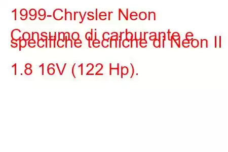 1999-Chrysler Neon
Consumo di carburante e specifiche tecniche di Neon II 1.8 16V (122 Hp).