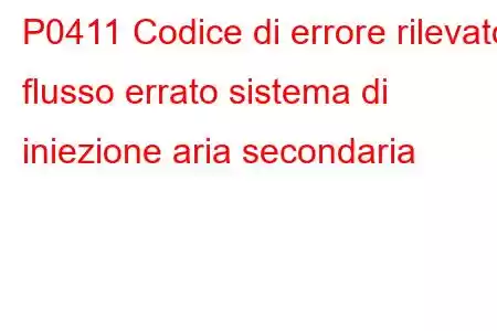 P0411 Codice di errore rilevato flusso errato sistema di iniezione aria secondaria