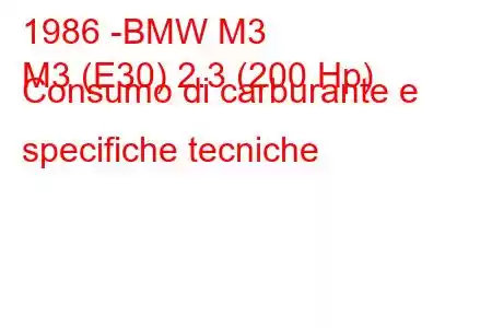 1986 -BMW M3
M3 (E30) 2.3 (200 Hp) Consumo di carburante e specifiche tecniche