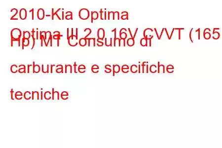 2010-Kia Optima
Optima III 2.0 16V CVVT (165 Hp) MT Consumo di carburante e specifiche tecniche