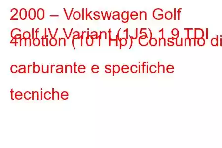 2000 – Volkswagen Golf
Golf IV Variant (1J5) 1.9 TDI 4motion (101 Hp) Consumo di carburante e specifiche tecniche