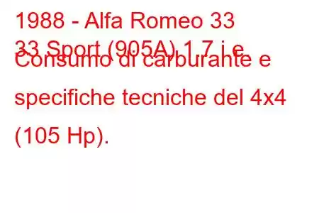 1988 - Alfa Romeo 33
33 Sport (905A) 1.7 i.e. Consumo di carburante e specifiche tecniche del 4x4 (105 Hp).