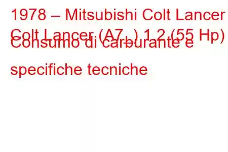 1978 – Mitsubishi Colt Lancer
Colt Lancer (A7_) 1.2 (55 Hp) Consumo di carburante e specifiche tecniche