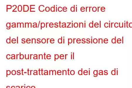 P20DE Codice di errore gamma/prestazioni del circuito del sensore di pressione del carburante per il post-trattamento dei gas di scarico