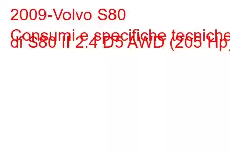 2009-Volvo S80
Consumi e specifiche tecniche di S80 II 2.4 D5 AWD (205 Hp)