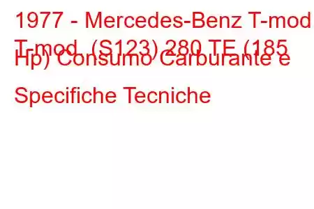 1977 - Mercedes-Benz T-mod.
T-mod. (S123) 280 TE (185 Hp) Consumo Carburante e Specifiche Tecniche