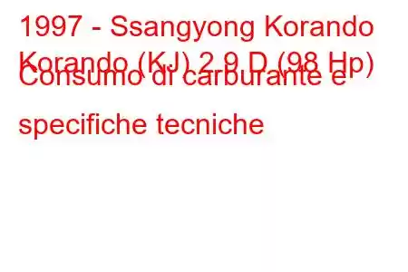 1997 - Ssangyong Korando
Korando (KJ) 2.9 D (98 Hp) Consumo di carburante e specifiche tecniche