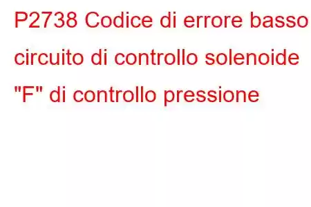 P2738 Codice di errore basso circuito di controllo solenoide 