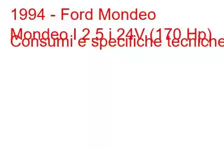 1994 - Ford Mondeo
Mondeo I 2.5 i 24V (170 Hp) Consumi e specifiche tecniche