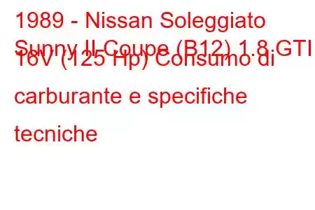 1989 - Nissan Soleggiato
Sunny II Coupe (B12) 1.8 GTI 16V (125 Hp) Consumo di carburante e specifiche tecniche