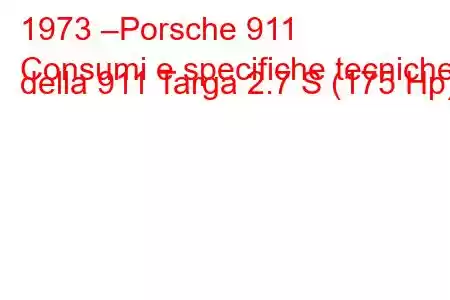 1973 –Porsche 911
Consumi e specifiche tecniche della 911 Targa 2.7 S (175 Hp).