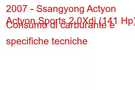 2007 - Ssangyong Actyon
Actyon Sports 2.0Xdi (141 Hp) Consumo di carburante e specifiche tecniche