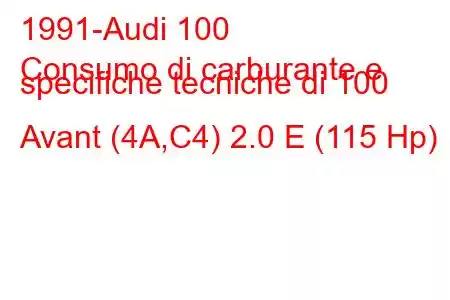 1991-Audi 100
Consumo di carburante e specifiche tecniche di 100 Avant (4A,C4) 2.0 E (115 Hp)