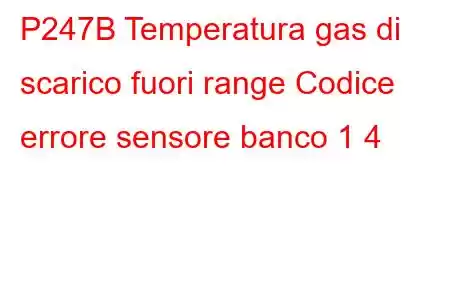 P247B Temperatura gas di scarico fuori range Codice errore sensore banco 1 4