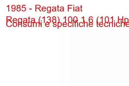 1985 - Regata Fiat
Regata (138) 100 1.6 (101 Hp) Consumi e specifiche tecniche