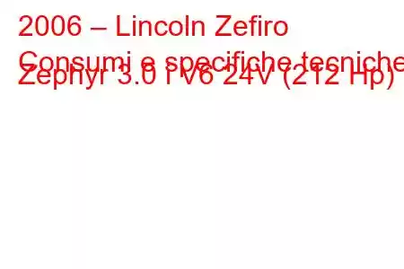 2006 – Lincoln Zefiro
Consumi e specifiche tecniche Zephyr 3.0 i V6 24V (212 Hp)