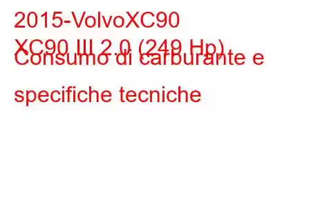 2015-VolvoXC90
XC90 III 2.0 (249 Hp) Consumo di carburante e specifiche tecniche