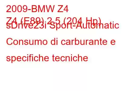 2009-BMW Z4
Z4 (E89) 2.5 (204 Hp) sDrive23i Sport-Automatic Consumo di carburante e specifiche tecniche