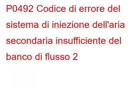 P0492 Codice di errore del sistema di iniezione dell'aria secondaria insufficiente del banco di flusso 2