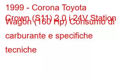 1999 - Corona Toyota
Crown (S11) 2.0 i 24V Station Wagon (160 Hp) Consumo di carburante e specifiche tecniche