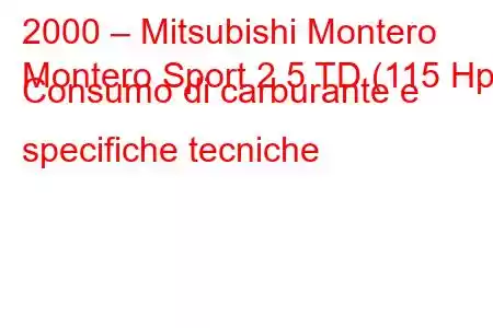 2000 – Mitsubishi Montero
Montero Sport 2.5 TD (115 Hp) Consumo di carburante e specifiche tecniche