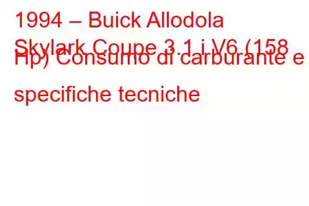 1994 – Buick Allodola
Skylark Coupe 3.1 i V6 (158 Hp) Consumo di carburante e specifiche tecniche