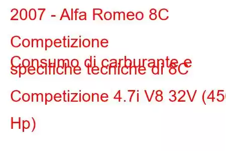 2007 - Alfa Romeo 8C Competizione
Consumo di carburante e specifiche tecniche di 8C Competizione 4.7i V8 32V (450 Hp)