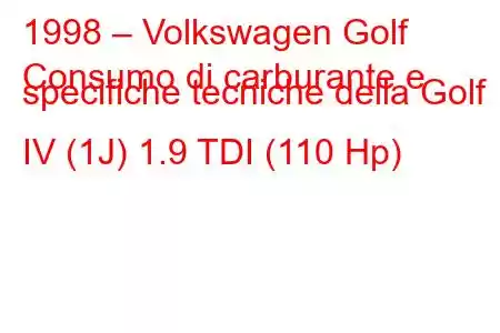 1998 – Volkswagen Golf
Consumo di carburante e specifiche tecniche della Golf IV (1J) 1.9 TDI (110 Hp)