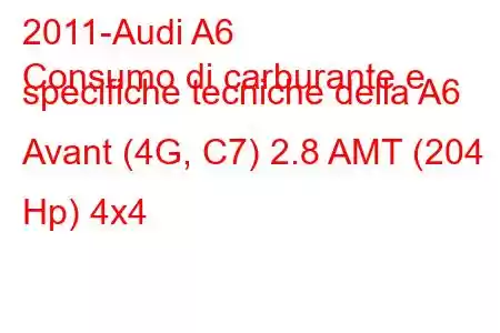 2011-Audi A6
Consumo di carburante e specifiche tecniche della A6 Avant (4G, C7) 2.8 AMT (204 Hp) 4x4