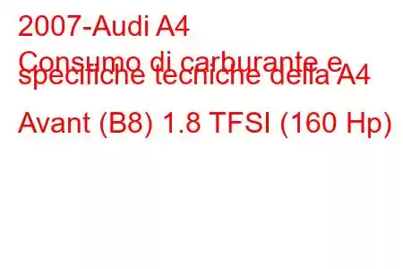 2007-Audi A4
Consumo di carburante e specifiche tecniche della A4 Avant (B8) 1.8 TFSI (160 Hp)