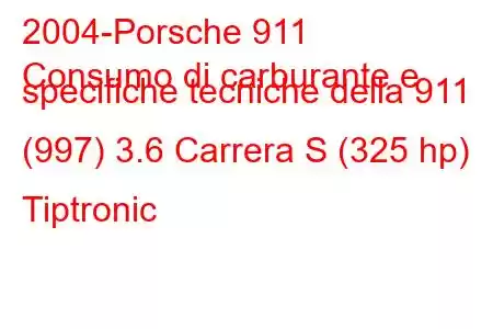 2004-Porsche 911
Consumo di carburante e specifiche tecniche della 911 (997) 3.6 Carrera S (325 hp) Tiptronic