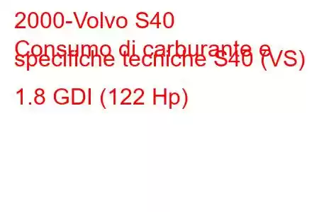 2000-Volvo S40
Consumo di carburante e specifiche tecniche S40 (VS) 1.8 GDI (122 Hp)