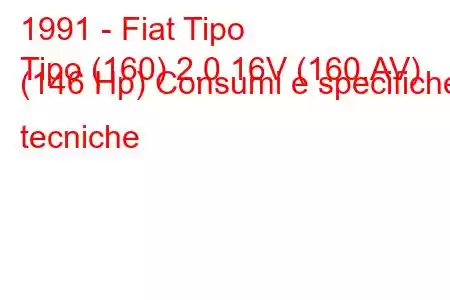 1991 - Fiat Tipo
Tipo (160) 2.0 16V (160.AV) (146 Hp) Consumi e specifiche tecniche