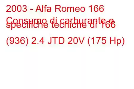 2003 - Alfa Romeo 166
Consumo di carburante e specifiche tecniche di 166 (936) 2.4 JTD 20V (175 Hp)