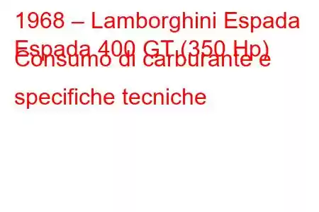 1968 – Lamborghini Espada
Espada 400 GT (350 Hp) Consumo di carburante e specifiche tecniche