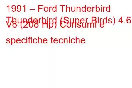 1991 – Ford Thunderbird
Thunderbird (Super Birds) 4.6 i V8 (208 Hp) Consumi e specifiche tecniche