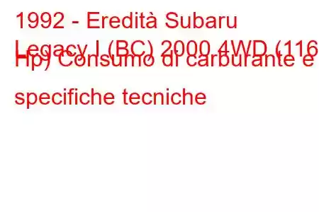 1992 - Eredità Subaru
Legacy I (BC) 2000 4WD (116 Hp) Consumo di carburante e specifiche tecniche