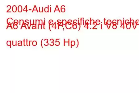 2004-Audi A6
Consumi e specifiche tecniche A6 Avant (4F,C6) 4.2 i V8 40V quattro (335 Hp)