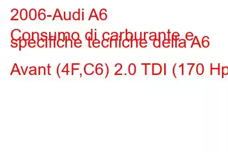 2006-Audi A6
Consumo di carburante e specifiche tecniche della A6 Avant (4F,C6) 2.0 TDI (170 Hp)