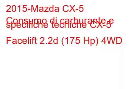 2015-Mazda CX-5
Consumo di carburante e specifiche tecniche CX-5 Facelift 2.2d (175 Hp) 4WD