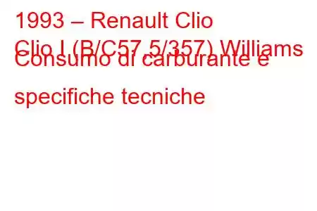 1993 – Renault Clio
Clio I (B/C57,5/357) Williams Consumo di carburante e specifiche tecniche