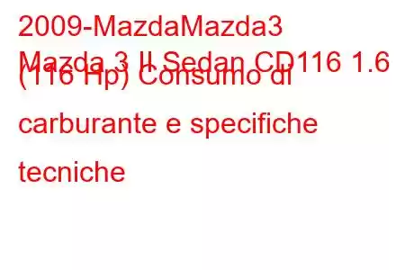 2009-MazdaMazda3
Mazda 3 II Sedan CD116 1.6 (116 Hp) Consumo di carburante e specifiche tecniche