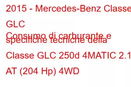 2015 - Mercedes-Benz Classe GLC
Consumo di carburante e specifiche tecniche della Classe GLC 250d 4MATIC 2.1d AT (204 Hp) 4WD