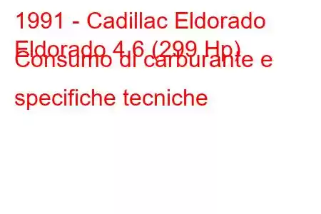 1991 - Cadillac Eldorado
Eldorado 4.6 (299 Hp) Consumo di carburante e specifiche tecniche