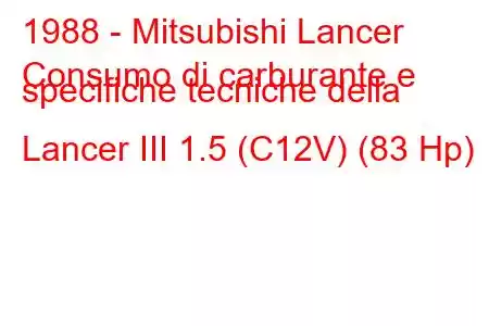 1988 - Mitsubishi Lancer
Consumo di carburante e specifiche tecniche della Lancer III 1.5 (C12V) (83 Hp)