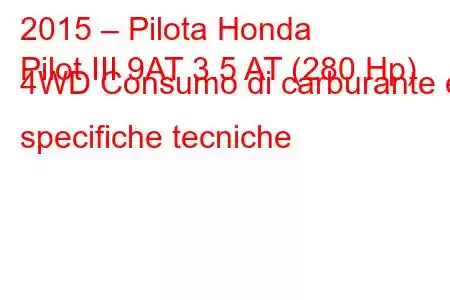 2015 – Pilota Honda
Pilot III 9AT 3.5 AT (280 Hp) 4WD Consumo di carburante e specifiche tecniche