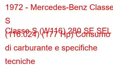 1972 - Mercedes-Benz Classe S
Classe S (W116) 280 SE,SEL (116.024) (177 Hp) Consumo di carburante e specifiche tecniche