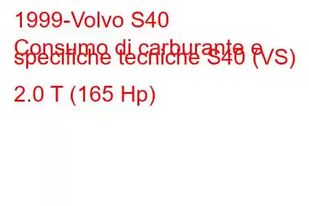 1999-Volvo S40
Consumo di carburante e specifiche tecniche S40 (VS) 2.0 T (165 Hp)