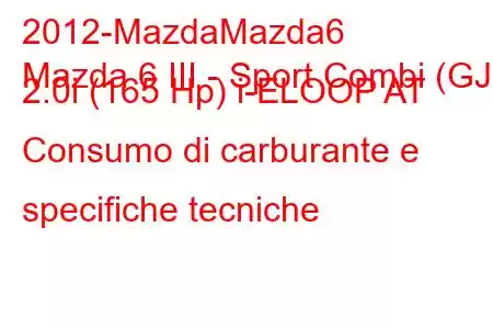 2012-MazdaMazda6
Mazda 6 III - Sport Combi (GJ) 2.0i (165 Hp) i-ELOOP AT Consumo di carburante e specifiche tecniche