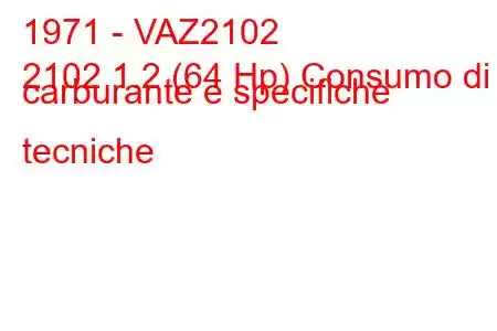 1971 - VAZ2102
2102 1.2 (64 Hp) Consumo di carburante e specifiche tecniche